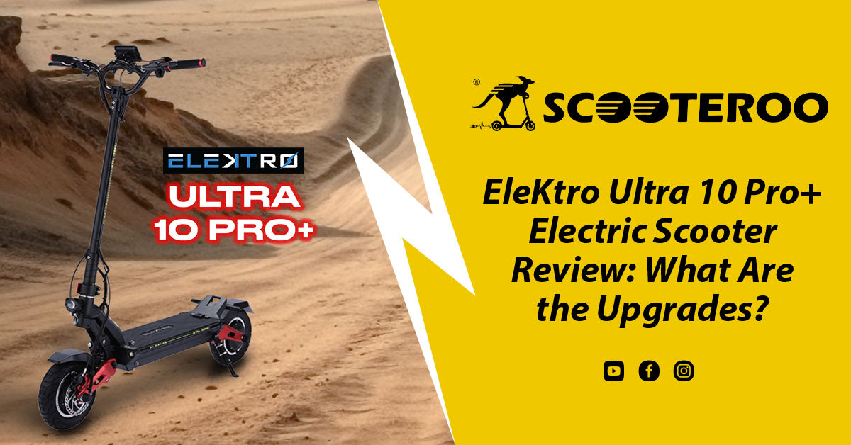 EleKtro Ultra 10 Pro+ Electric Scooter Review What Are the Upgrades