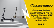 E-scooter Review: EleKtro Ultra 8 Pro vs. Segway Ninebot MAX Electric Scooter in Australia