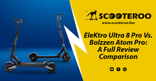 EleKtro Ultra 8 Pro Vs. Bolzzen Atom Pro: A Full Review Comparison