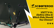 VSETT 9 Vs. EleKtro Ultra 8: Which Ride Should You Choose?